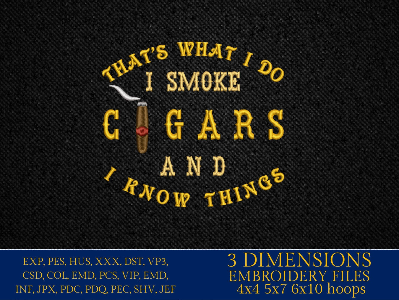 Machine Embroidery files, smoke cigars and I know things, cigar smoker, DST, PES, xxx, hus, dst & more