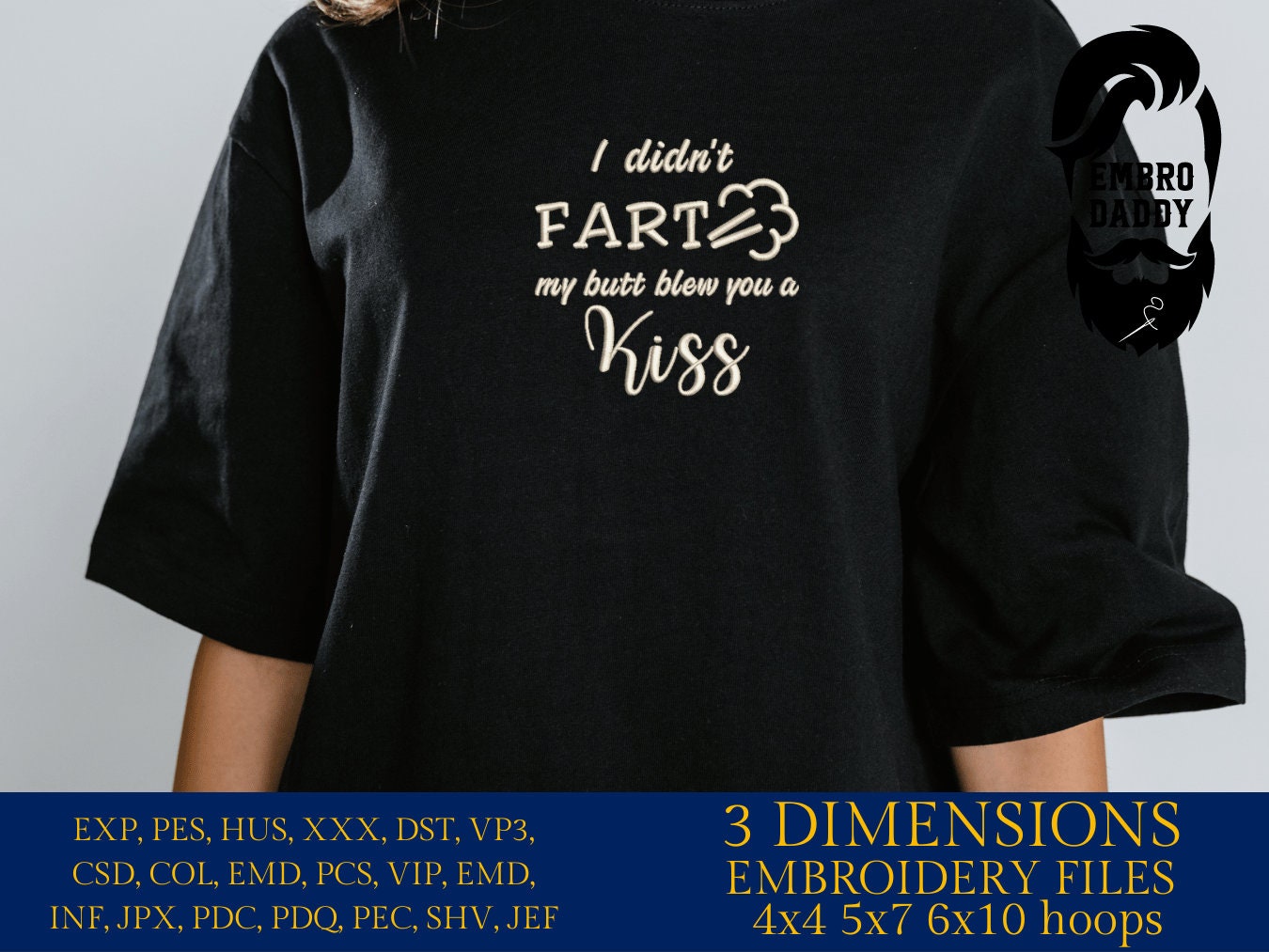 Machine Embroidery files, I didn't fart my butt blew you a kiss, DST, PES, xxx, hus & more, father's day