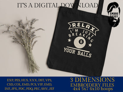 Machine Embroidery files, relax i'm just breaking your balls, DST, PES, xxx, hus & more