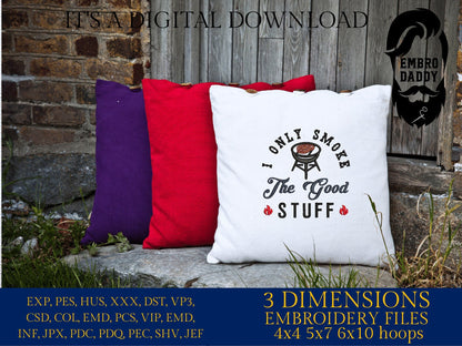 Machine Embroidery files, I only smoke the good stuff, BBQ, grill, DST, PES, xxx, hus, & more