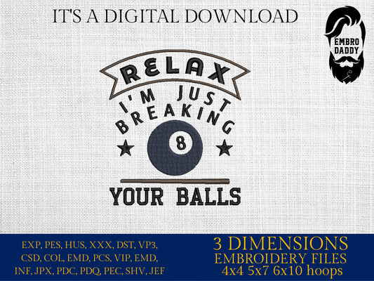 Machine Embroidery files, relax i'm just breaking your balls, DST, PES, xxx, hus & more