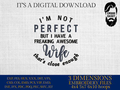 Machine Embroidery files, I'm not perfect, awesome wife, PES, DST, xxx, hus & more
