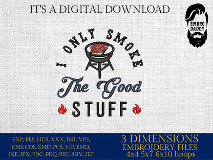 Machine Embroidery files, I only smoke the good stuff, BBQ, grill, DST, PES, xxx, hus, & more