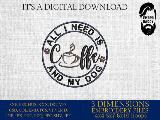 Machine Embroidery files, all I need is coffee and my dog, DST, PES, xxx hus & more,