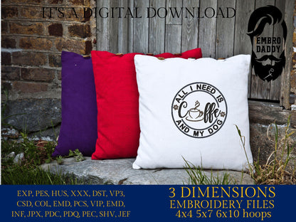 Machine Embroidery files, all I need is coffee and my dog, DST, PES, xxx hus & more,