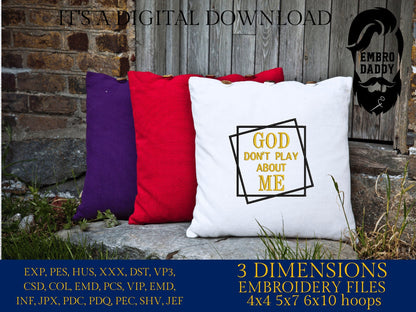 Machine Embroidery files, God Don't Play about Me, PES, xxx, hus & more