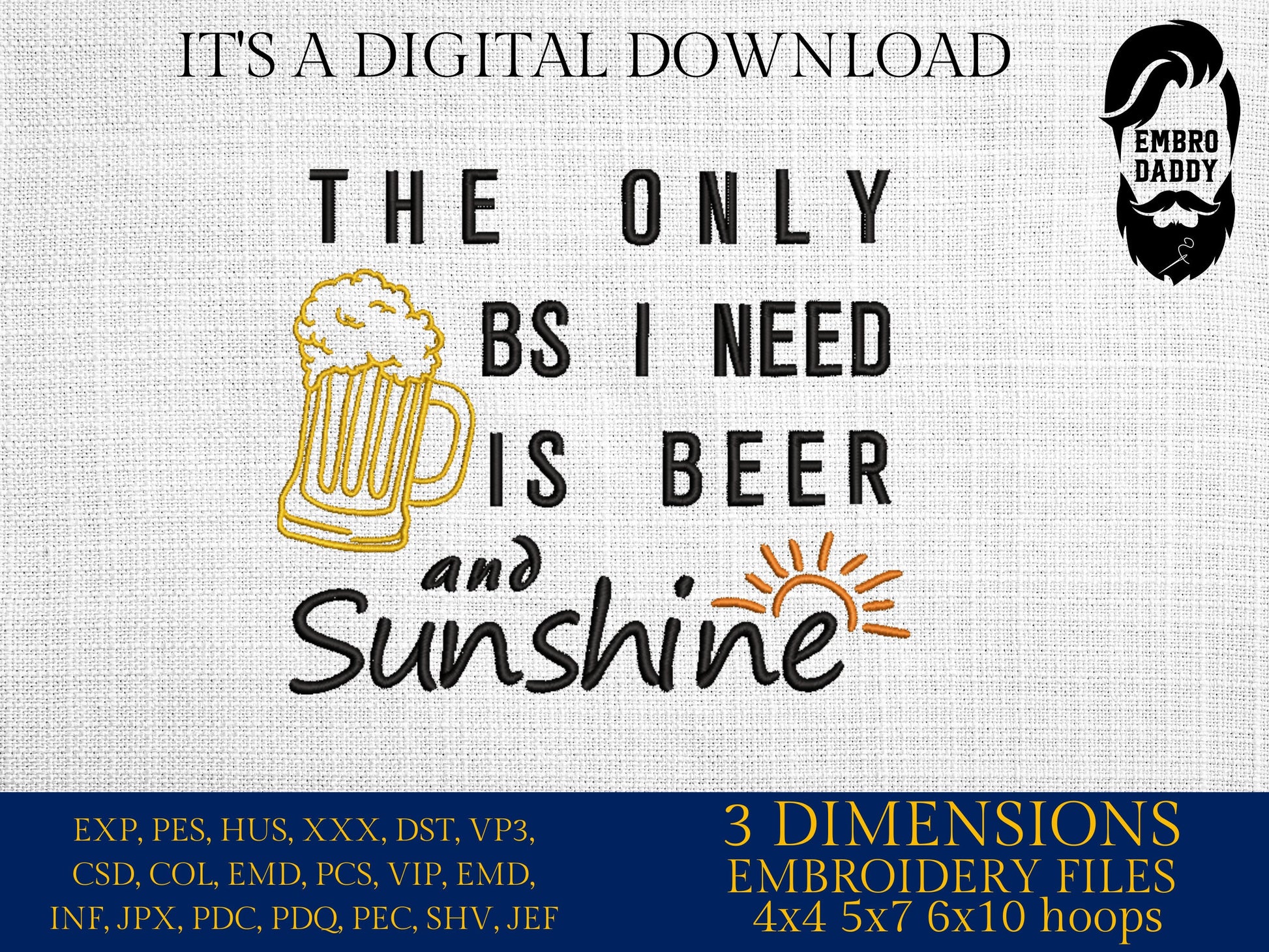 Machine Embroidery files, The Only BS I Need IS Beer And Sunshine, dst, PES, xxx, hus & more