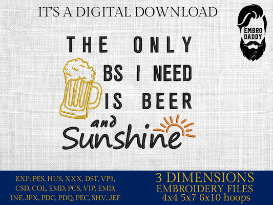 Machine Embroidery files, The Only BS I Need IS Beer And Sunshine, dst, PES, xxx, hus & more