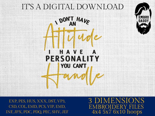 Machine Embroidery files, I don't have an attitude, PES, DST, xxx, hus & more