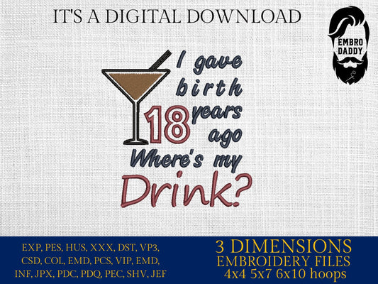 Machine Embroidery files, I gave birth 18 year ago, drink, funny , DST, PES, xxx, hus & more