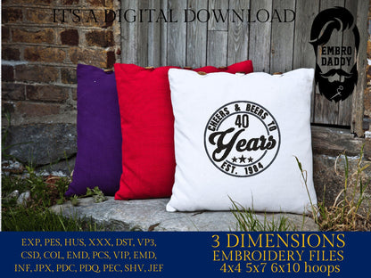 Machine Embroidery files, Cheer and beers to 40 years, birthday funny embroidery files, gift idea PES, xxx, hus & more