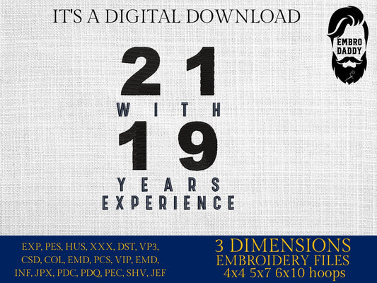 Machine Embroidery files, 21 with 19 years experience, 40 th birthday , 40 years old funny, gift idea PES, xxx, hus & more