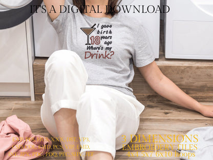 Machine Embroidery files, I gave birth 18 year ago, drink, funny , DST, PES, xxx, hus & more