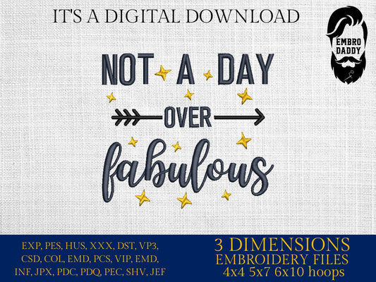 Machine Embroidery files, not a day over fabulous, birthday, PES, dst, vip, xxx, hus & more