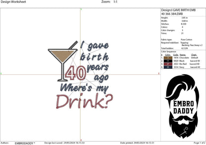 Machine Embroidery files, I gave birth 40 year ago, drink, funny , DST, PES, xxx, hus & more