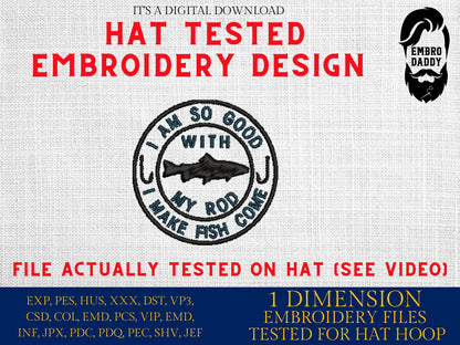 Machine Embroidery files digitized for hats, I'm so good with my rod, embroidery files, funny Design, PES, xxx hus & more
