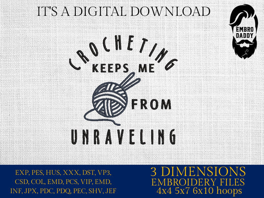 Machine Embroidery files, Crocheting keeps me from unravelling, PES, DST, xxx, hus & more