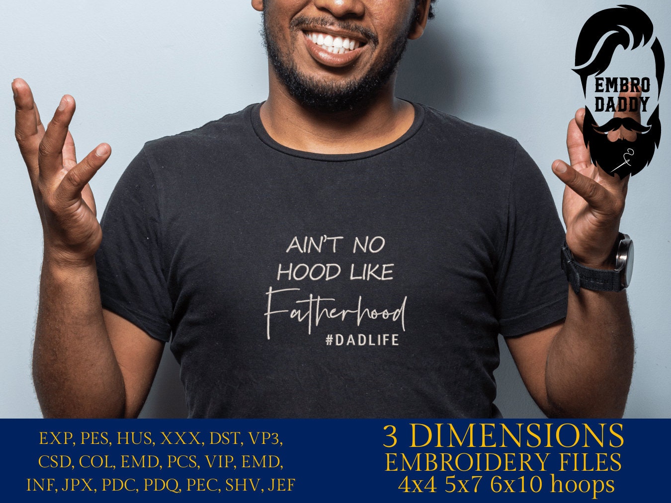 Machine Embroidery files, ain't no hood like fatherhood, DST, PES, xxx, hus & more