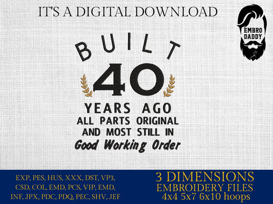 Machine Embroidery files, built 40 years ago, 40 th birthday , 40 years old funny, gift idea PES, xxx, hus & more