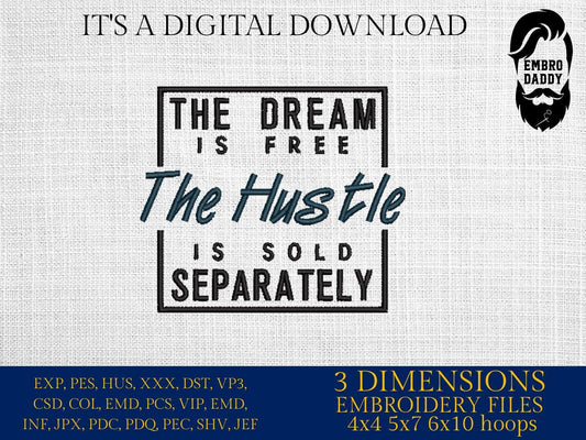 Machine Embroidery files, The dream is free the hustle is sold separately, PES, xxx, hus & more