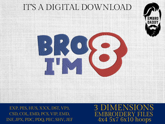 Machine Embroidery files, bro I'm 8, 8 years old, PES, DST, xxx, hus & more