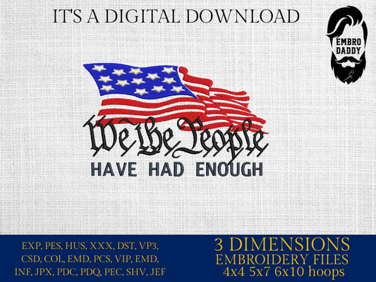 Machine Embroidery files, USA flag We the people, have had enough, PES, xxx, hus & more, embroidery files