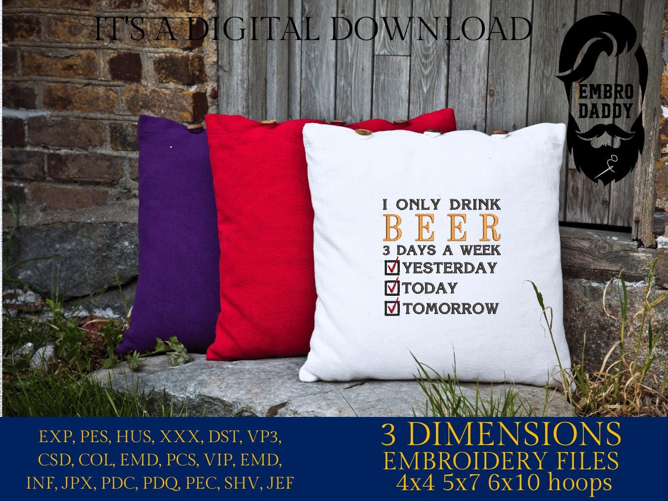 Machine Embroidery files, funny, I only drink beer 3 days a week, dst, PES, xxx, hus & more