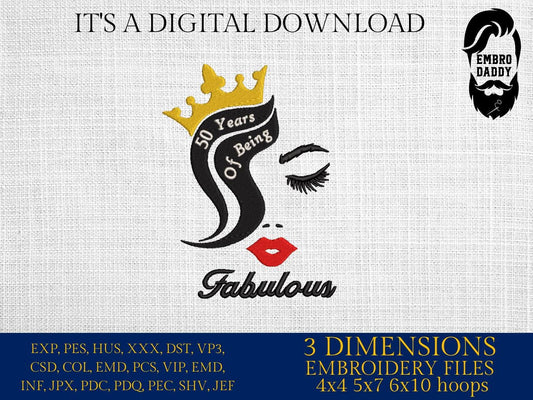 Machine Embroidery files, 50 Years Of Being Fabulous, Birthday Queen, 50th Birthday Party, 50 th birthday, PES, dst, vip, xxx, hus & more