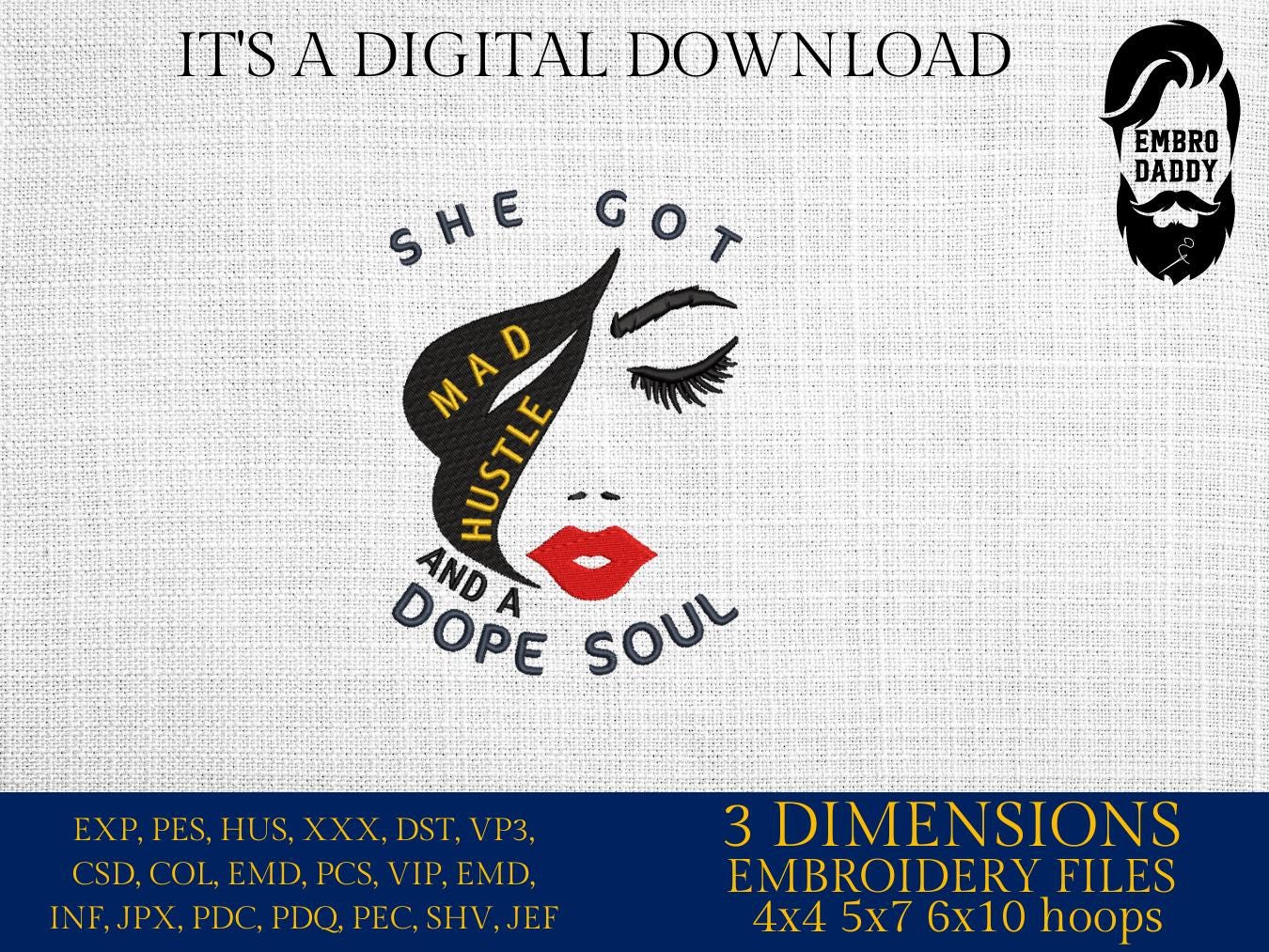 Machine Embroidery files, She Got Mad Hustle And A Dope Soul, Empowered Women, Girl Boss, Hustle, PES, xxx, hus & more