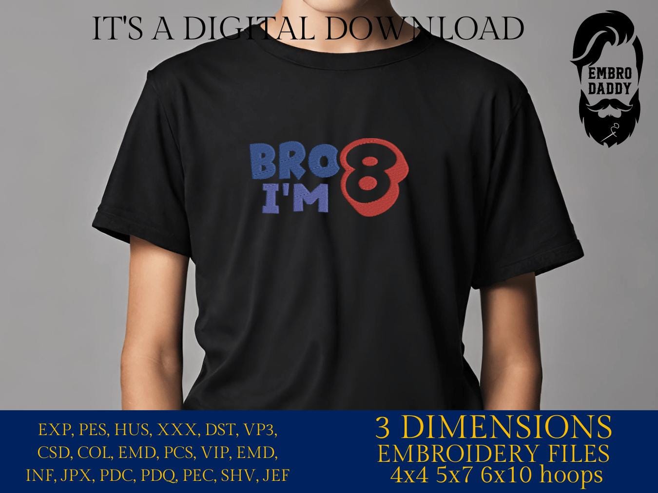 Machine Embroidery files, bro I'm 8, 8 years old, PES, DST, xxx, hus & more