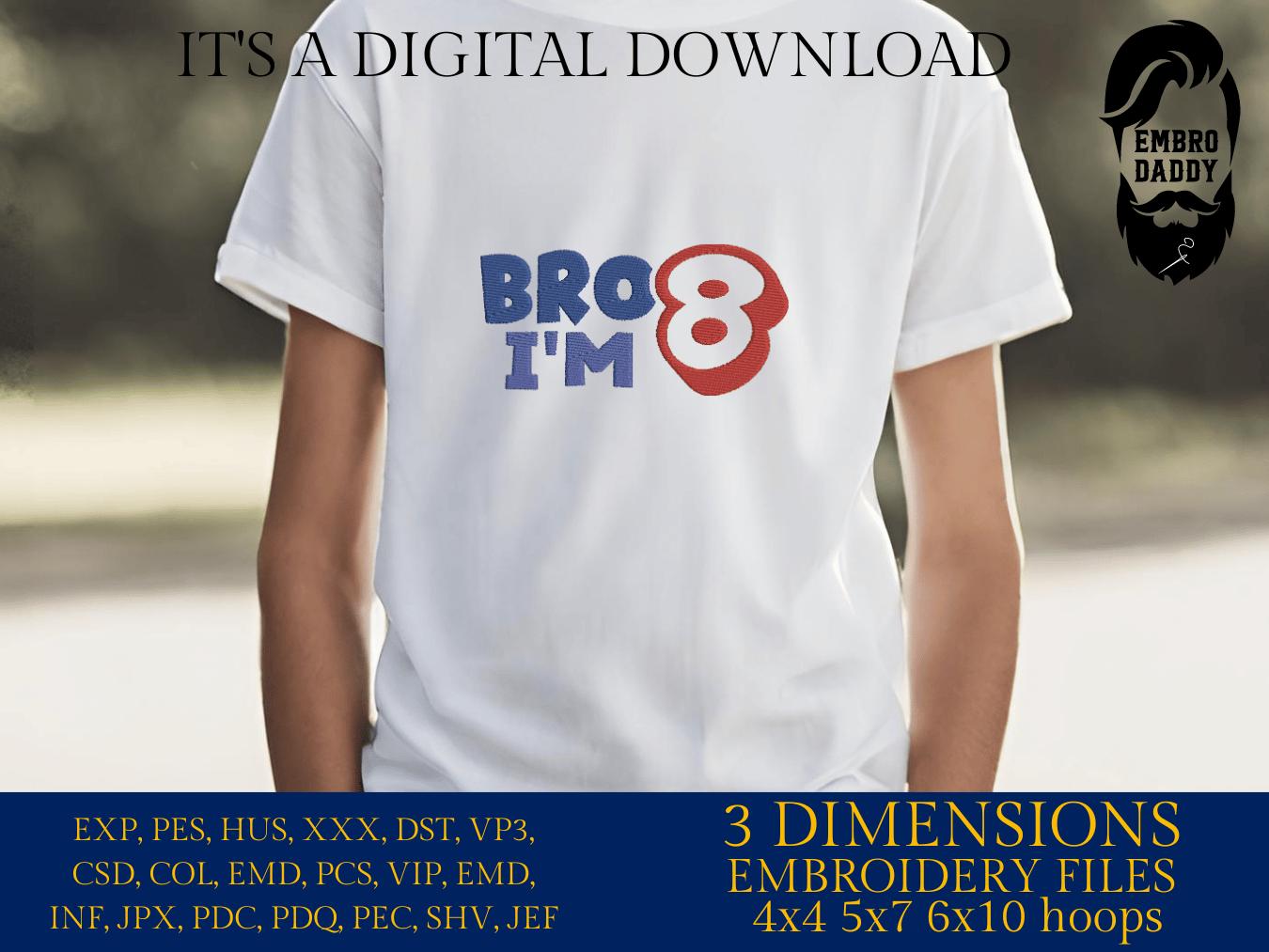 Machine Embroidery files, bro I'm 8, 8 years old, PES, DST, xxx, hus & more