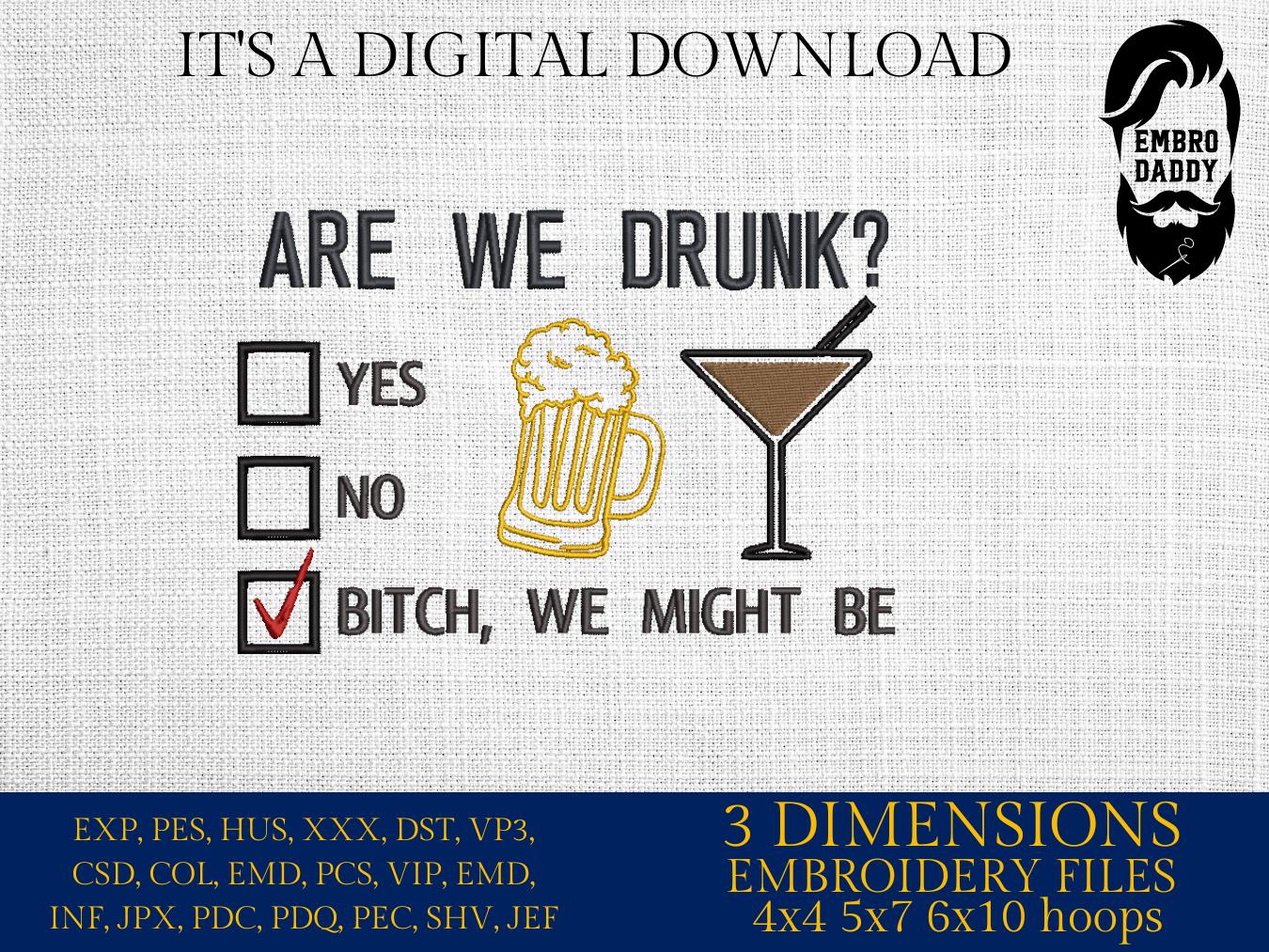 Machine Embroidery files, are we drunk? funny, dst, PES, xxx, hus & more