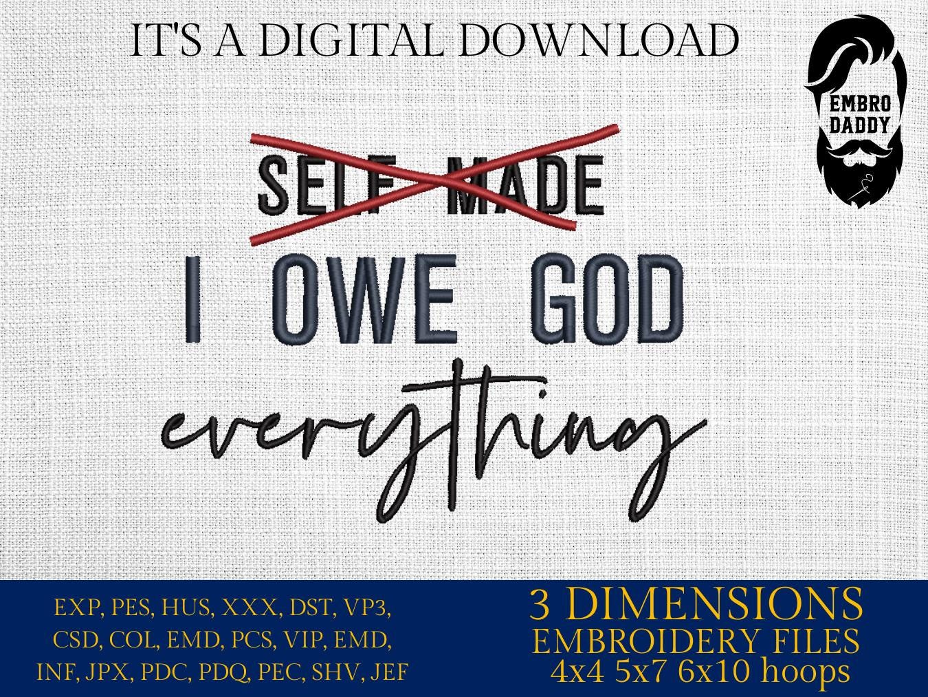 Machine Embroidery files, I owe God everything, PES, xxx, hus & more