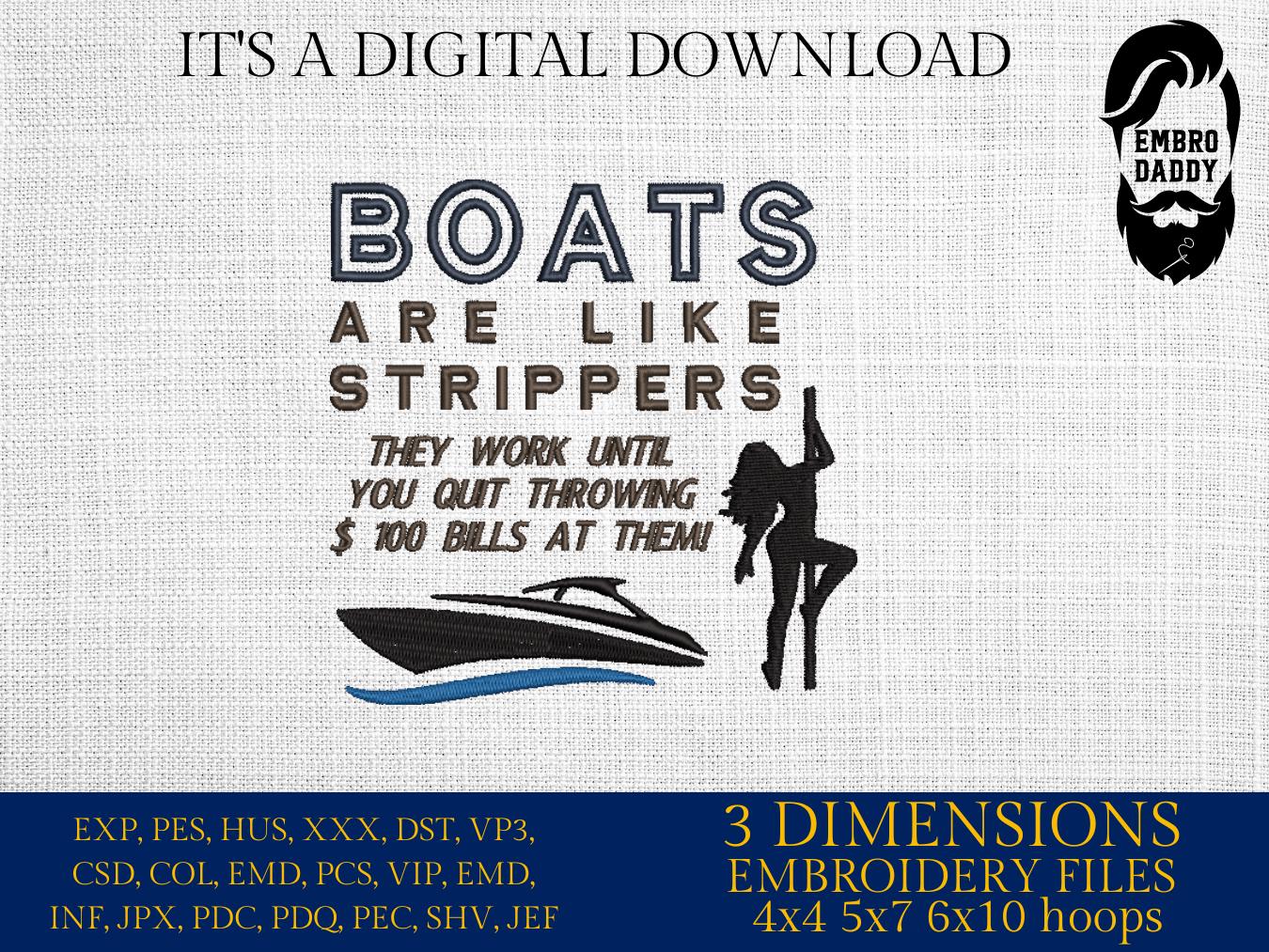 Machine Embroidery files, Boats Are Like Strippers They Work Until You Quit, funny, PES, xxx, hus & more, embroidery files
