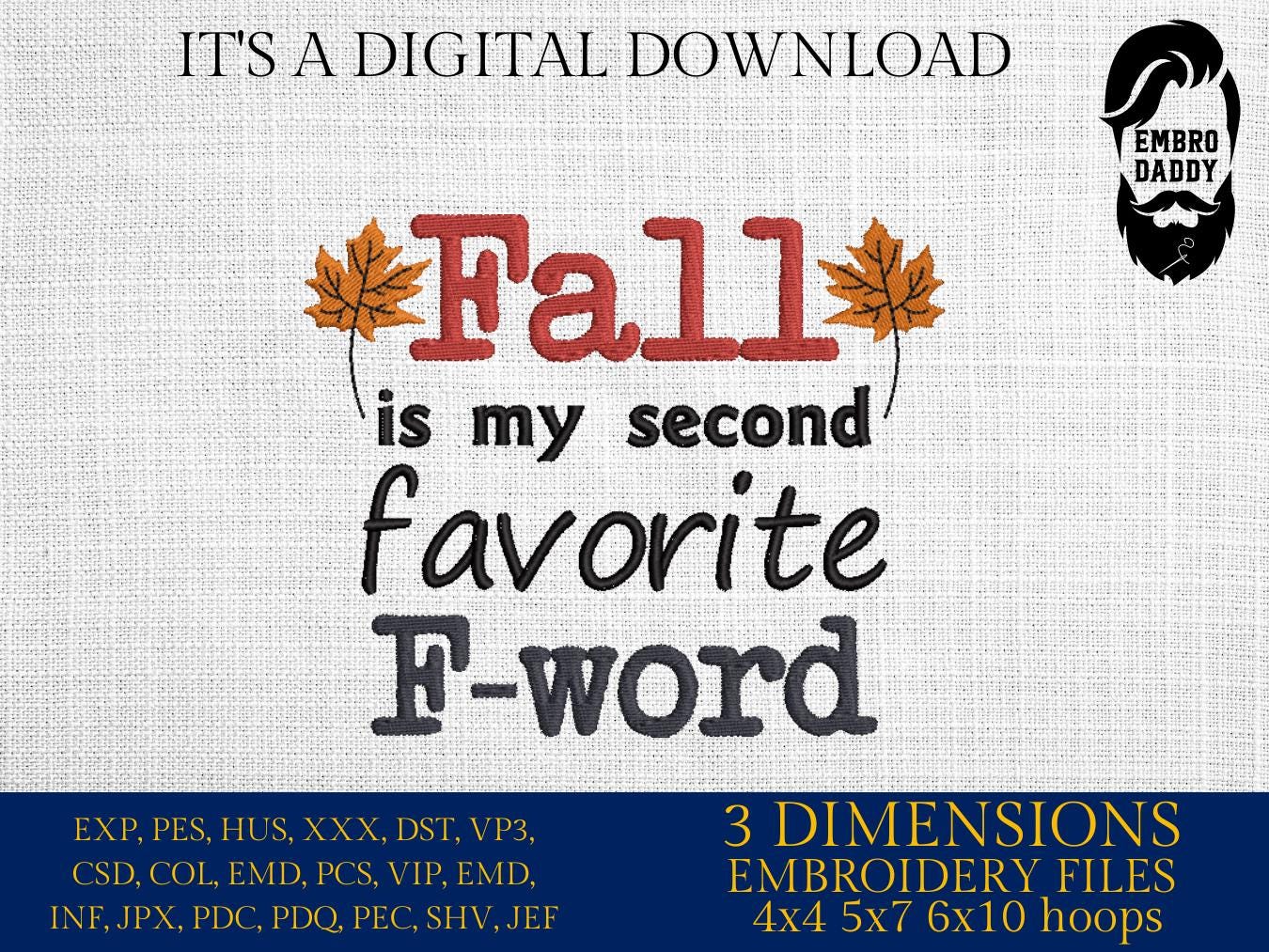 Machine Embroidery files, Fall Is My Secod Favorite F Word, Funny Fall, Adult Humour Fall, Hello Fall, Autumn PES, DST, xxx, hus & more