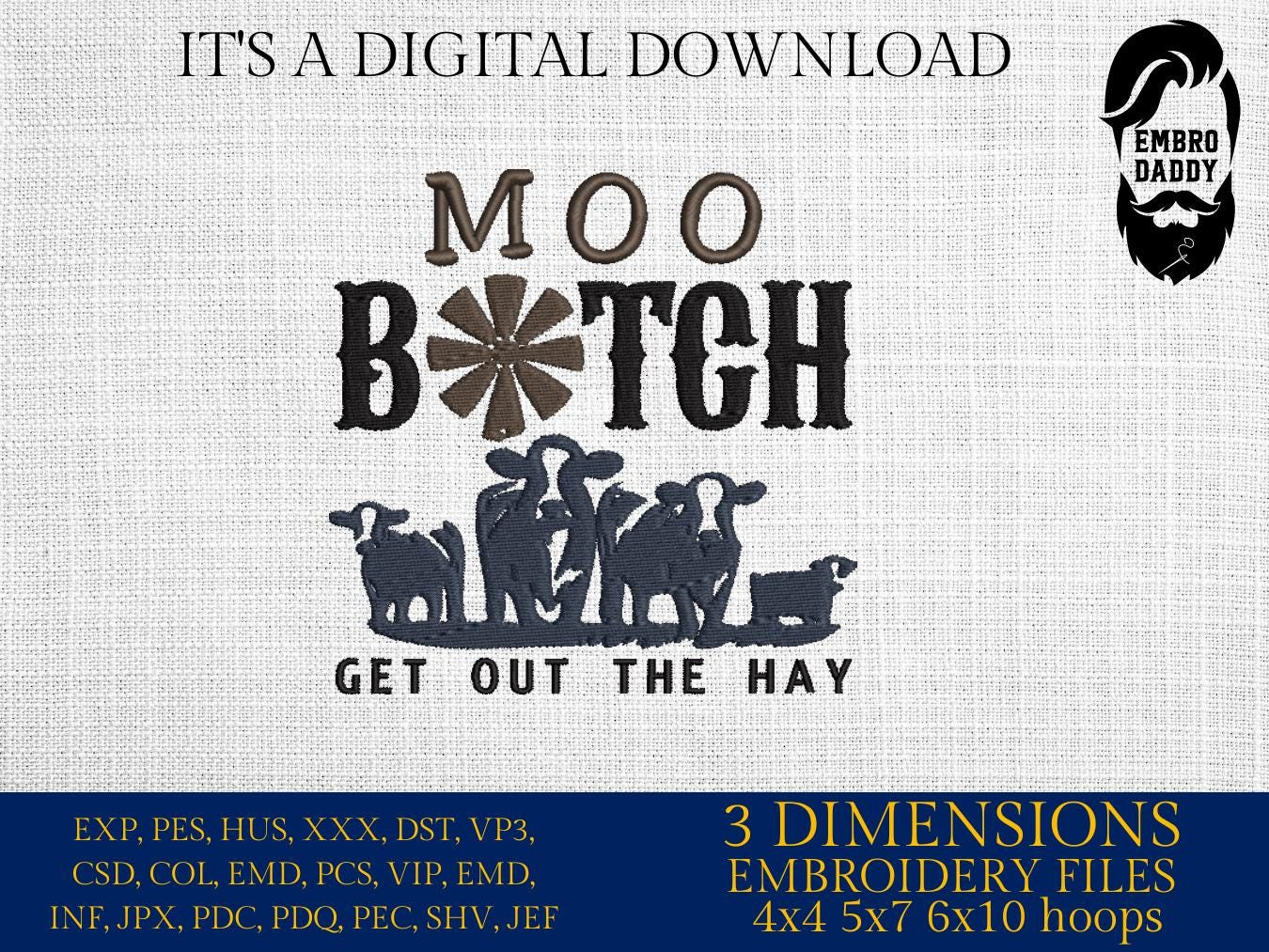 Mature, Machine Embroidery files, Moo B*tch, Moo B*tch Get Out The Hay, Daily Cow, funny Heifer, DST, PES, xxx, hus & more