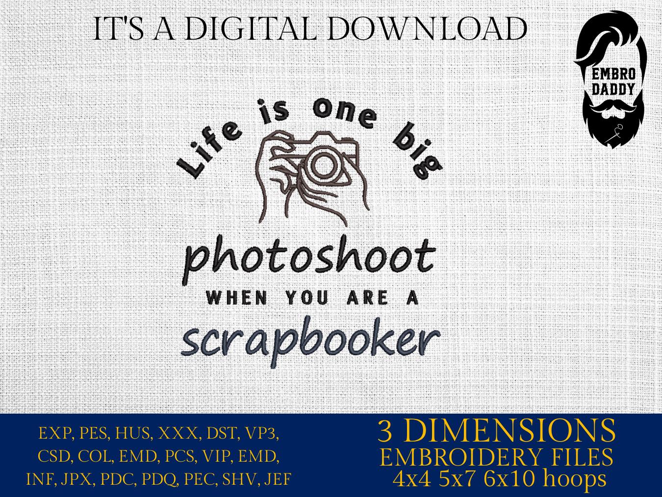 Machine Embroidery files, life is one big photoshoot when you are a scrapbooker, PES, DST, xxx, hus & more