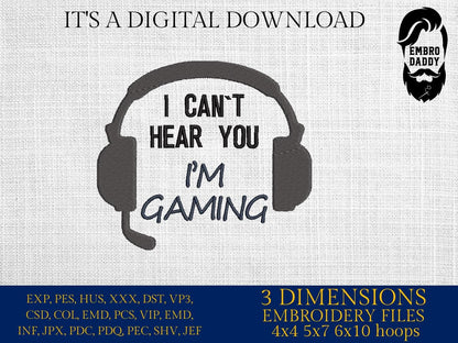 Machine Embroidery files, I can't hear you I'm gaming, dst, PES, xxx, hus & more