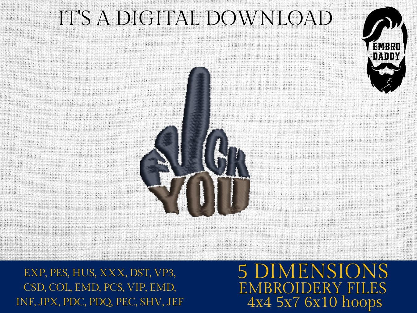 mature, Machine Embroidery files, f*** you, funny, sarcastic, PES, DST, xxx, hus & more