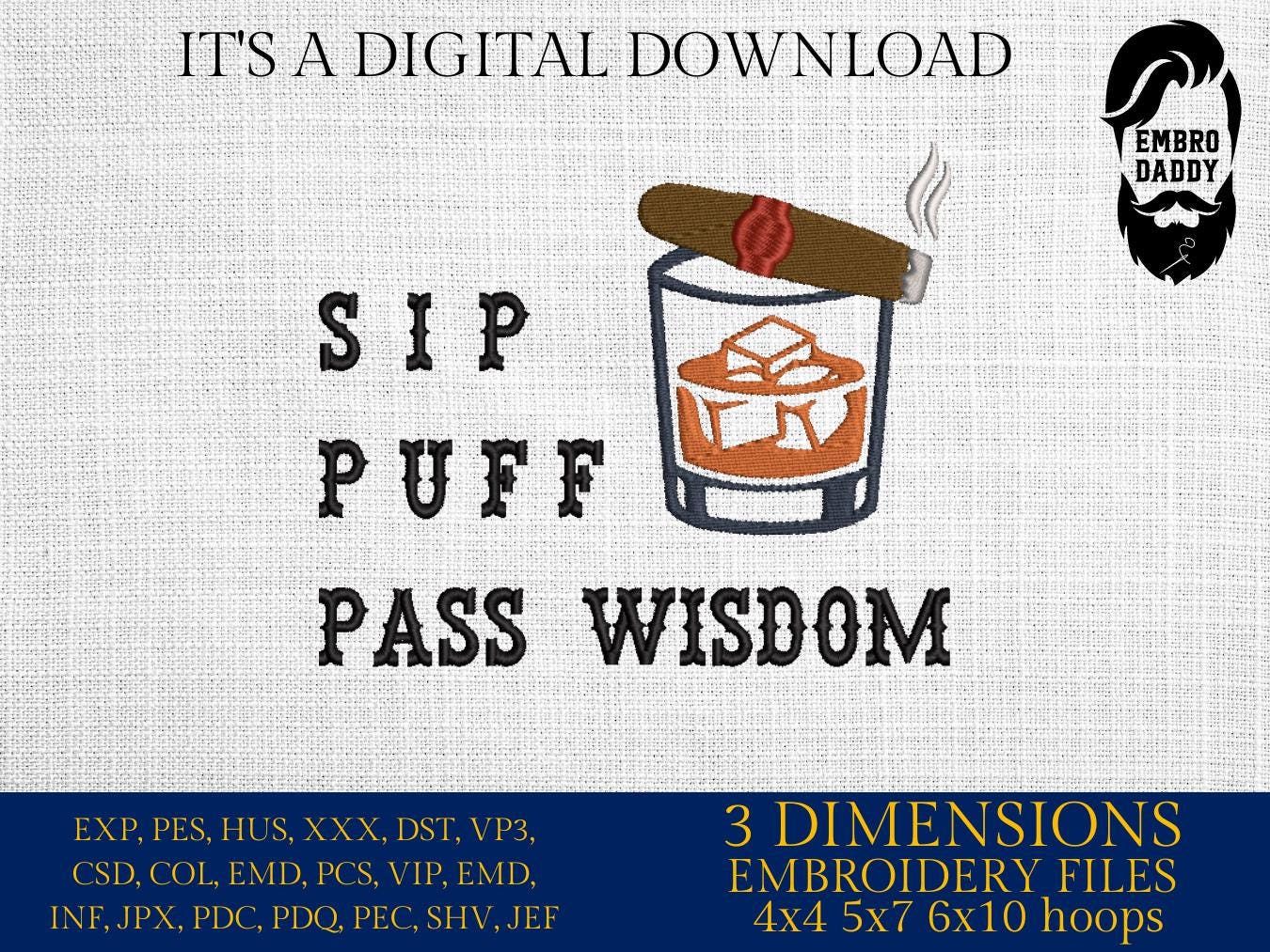 Machine Embroidery files, sip puff pass wisdom, Funny Cigar aficionado, Smoker, Smoke, Stogie, DST, PES, xxx, hus, dst & more