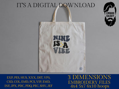 Machine Embroidery files, nine is a vibe, 9 years old, PES, DST, xxx, hus & more