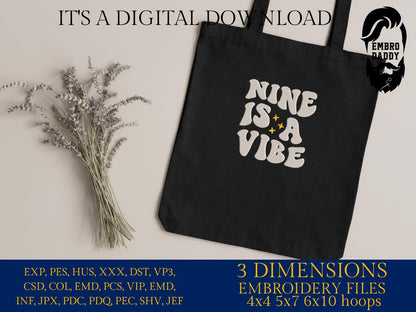 Machine Embroidery files, nine is a vibe, 9 years old, PES, DST, xxx, hus & more