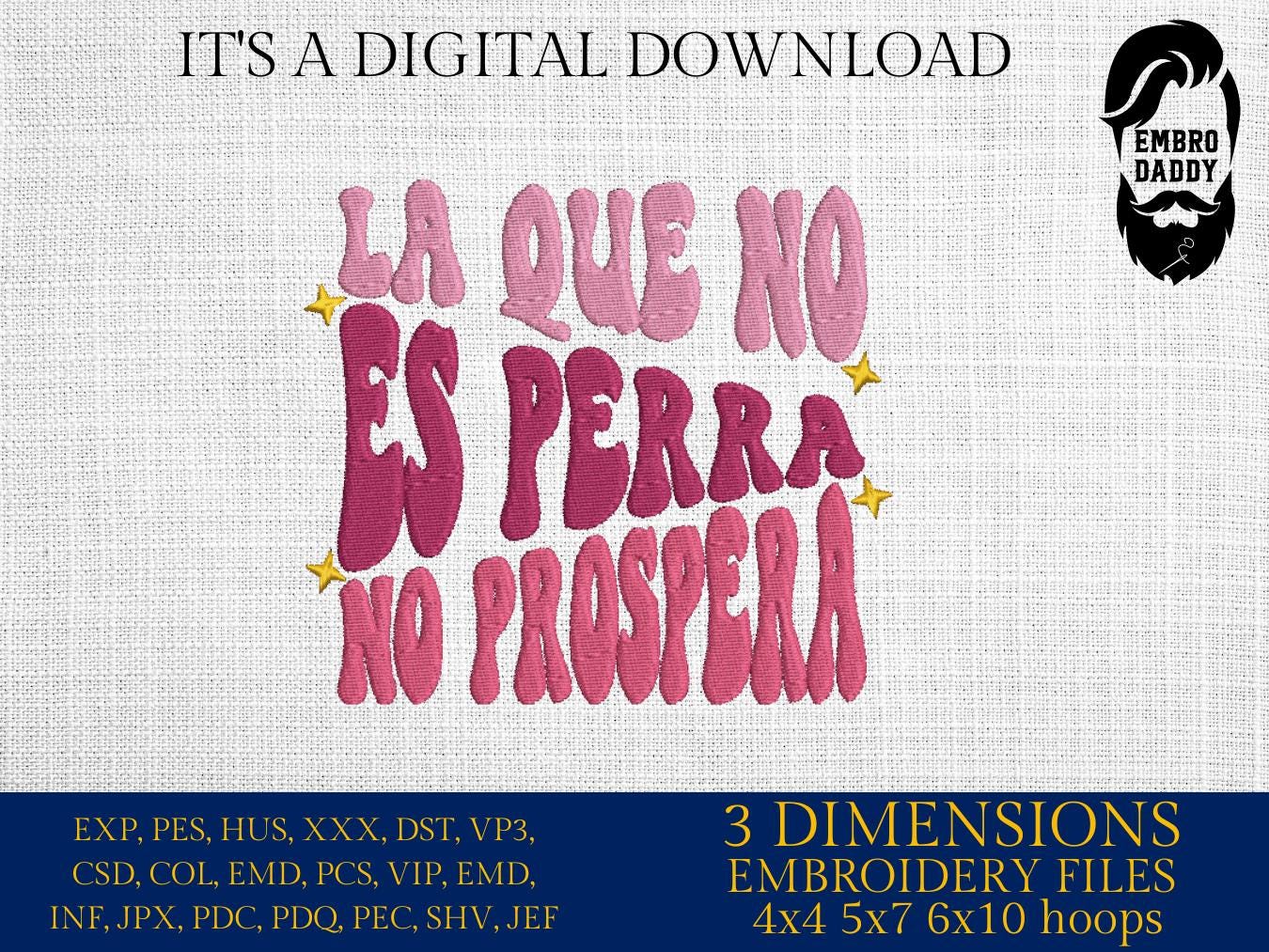 Machine Embroidery files, La que no es perra no prospera, Latina, Funny Spanish, Party, Mexico, Spanish, PES, DST, xxx, hus and more