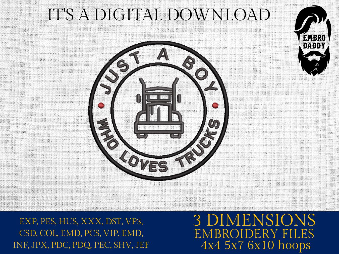 Machine Embroidery files, Just A Boy Who Loves Trucks, Trucks ,farm, PES, xxx, hus & more