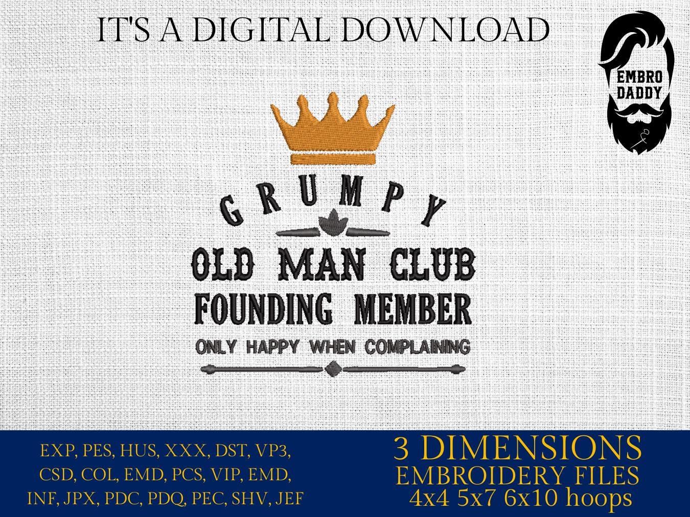 Machine Embroidery files, Grumpy, old man club, funny, PES, dst, xxx hus & more