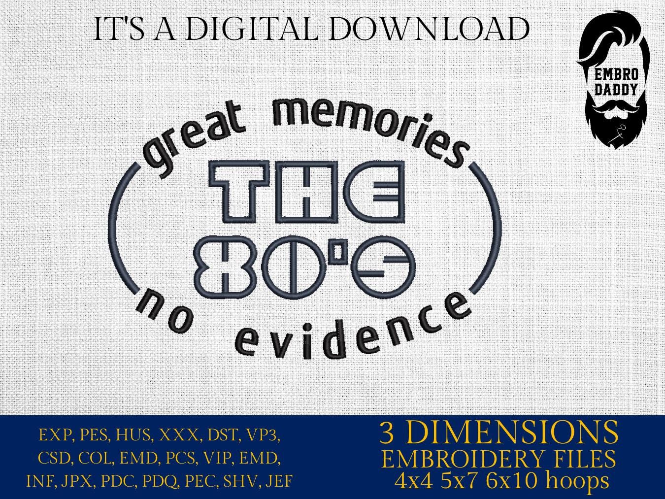 Machine Embroidery files, the 80s, great memories, no evidence, PES, DST, xxx, hus & more