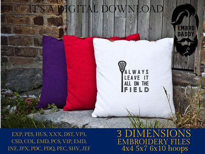 Machine Embroidery files, always leave it all on the field, Lacrosse, DST, PES, xxx, hus & more