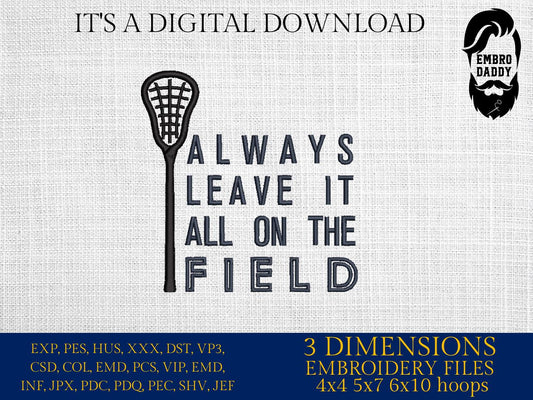 Machine Embroidery files, always leave it all on the field, Lacrosse, DST, PES, xxx, hus & more