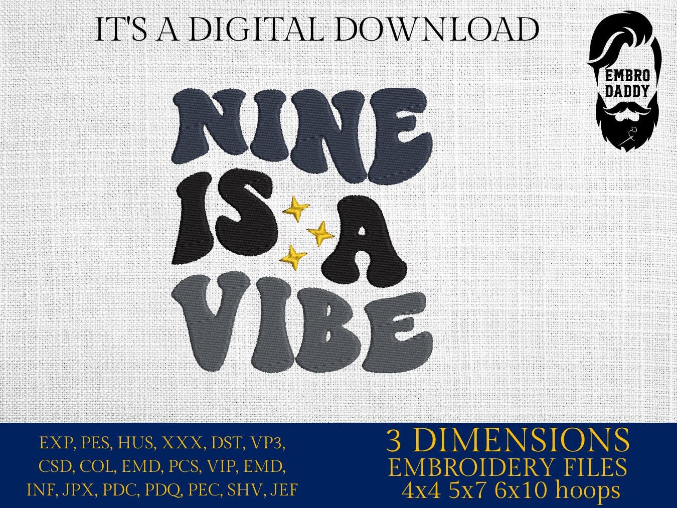 Machine Embroidery files, nine is a vibe, 9 years old, PES, DST, xxx, hus & more