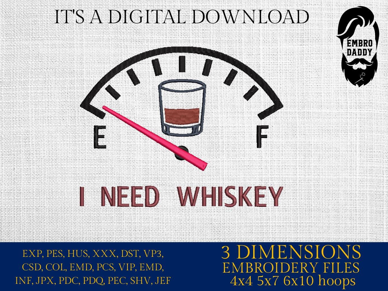 Machine Embroidery files, funny, I need whiskey, dst, PES, xxx, hus & more